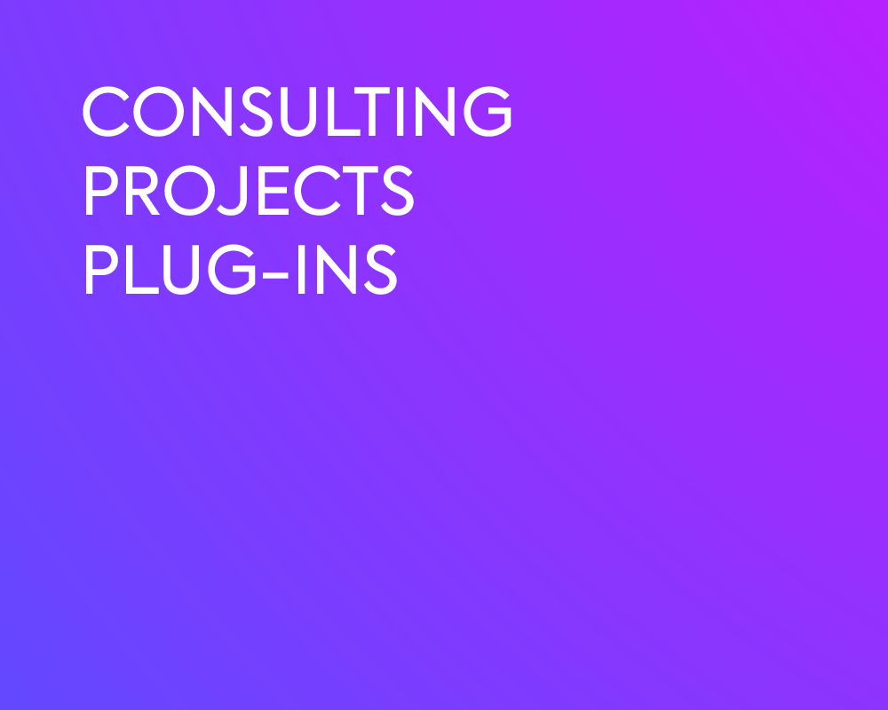 CONSULTING | PROJECTS | PLUG-INS